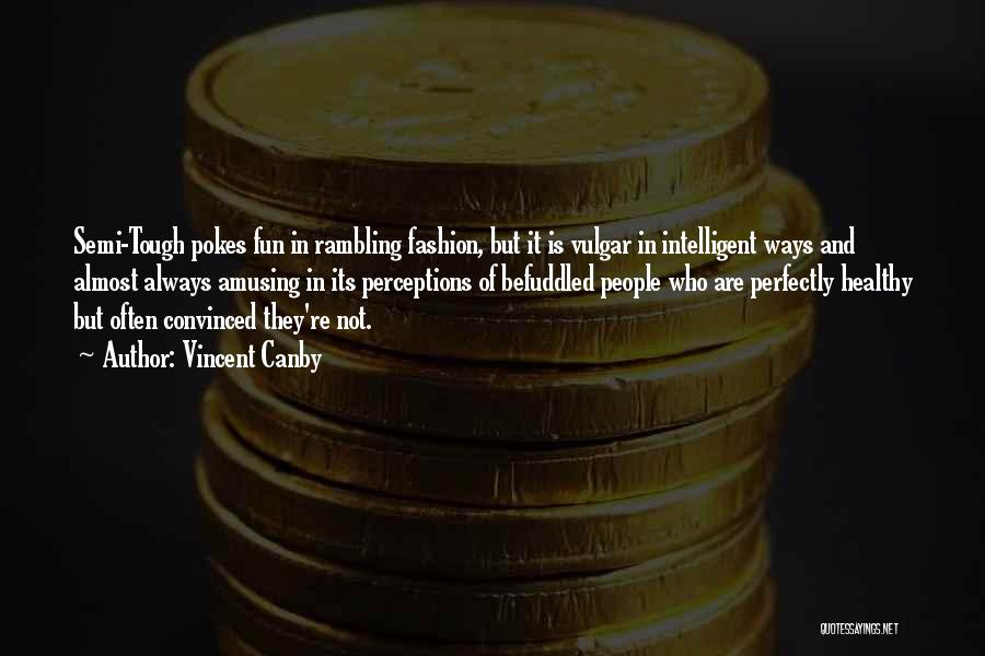 Vincent Canby Quotes: Semi-tough Pokes Fun In Rambling Fashion, But It Is Vulgar In Intelligent Ways And Almost Always Amusing In Its Perceptions