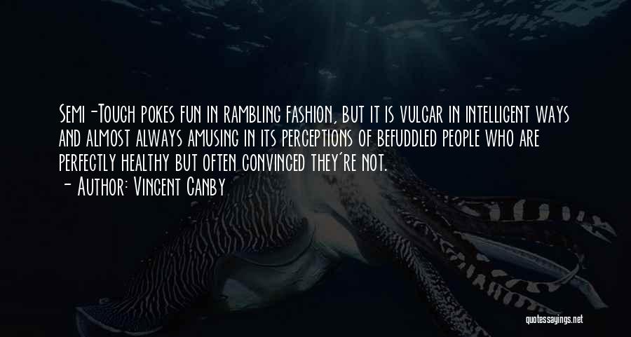 Vincent Canby Quotes: Semi-tough Pokes Fun In Rambling Fashion, But It Is Vulgar In Intelligent Ways And Almost Always Amusing In Its Perceptions