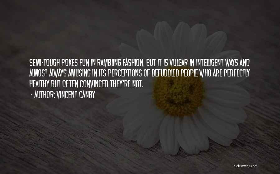 Vincent Canby Quotes: Semi-tough Pokes Fun In Rambling Fashion, But It Is Vulgar In Intelligent Ways And Almost Always Amusing In Its Perceptions