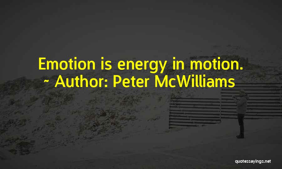 Peter McWilliams Quotes: Emotion Is Energy In Motion.