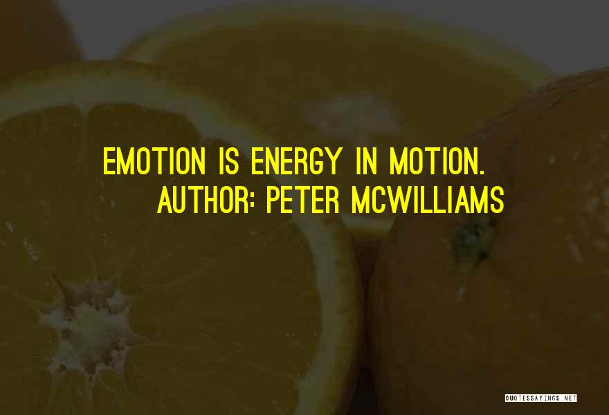 Peter McWilliams Quotes: Emotion Is Energy In Motion.