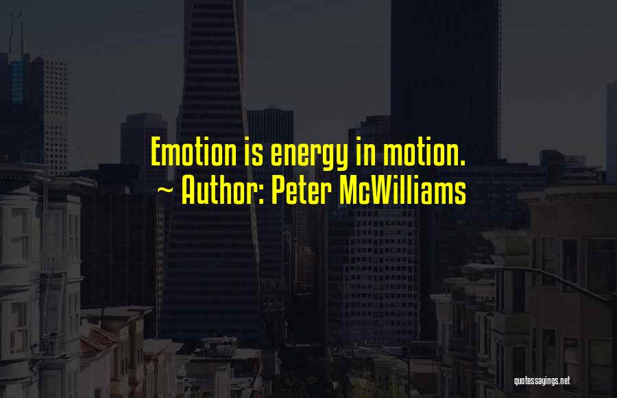 Peter McWilliams Quotes: Emotion Is Energy In Motion.