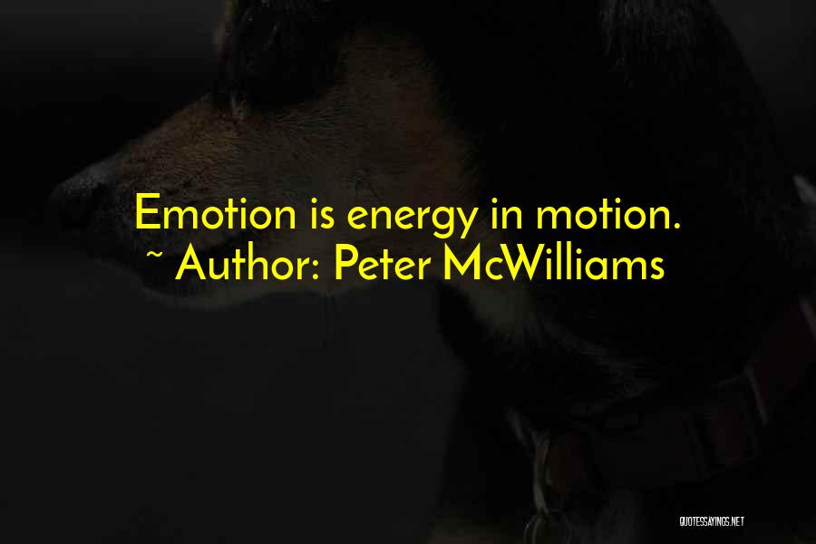 Peter McWilliams Quotes: Emotion Is Energy In Motion.