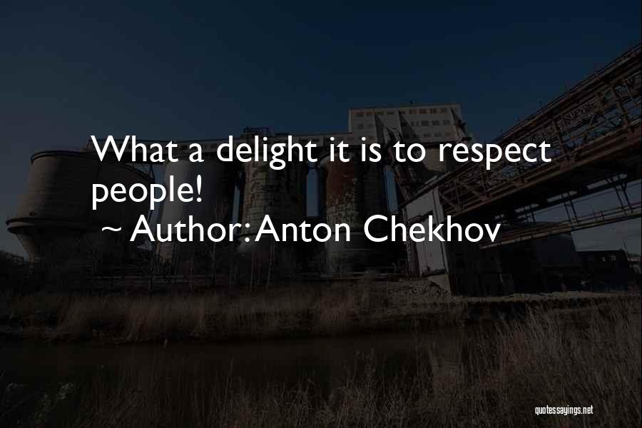 Anton Chekhov Quotes: What A Delight It Is To Respect People!