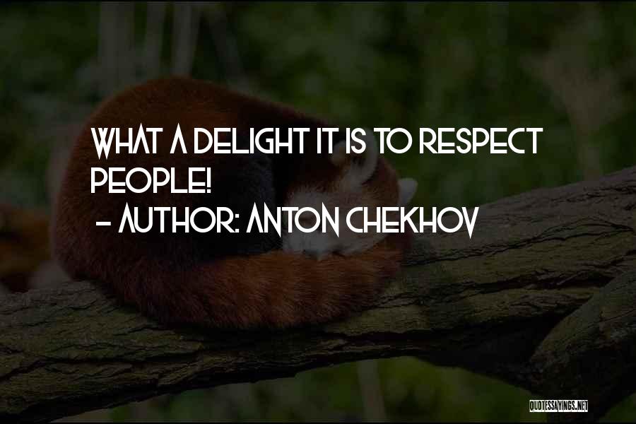 Anton Chekhov Quotes: What A Delight It Is To Respect People!