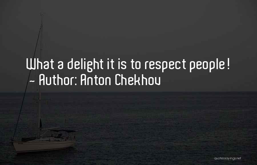 Anton Chekhov Quotes: What A Delight It Is To Respect People!