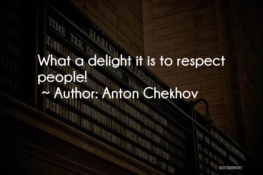 Anton Chekhov Quotes: What A Delight It Is To Respect People!