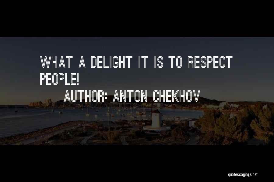 Anton Chekhov Quotes: What A Delight It Is To Respect People!