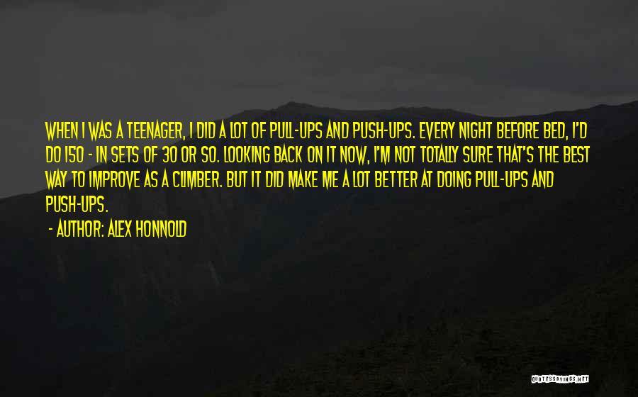 Alex Honnold Quotes: When I Was A Teenager, I Did A Lot Of Pull-ups And Push-ups. Every Night Before Bed, I'd Do 150