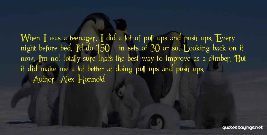 Alex Honnold Quotes: When I Was A Teenager, I Did A Lot Of Pull-ups And Push-ups. Every Night Before Bed, I'd Do 150