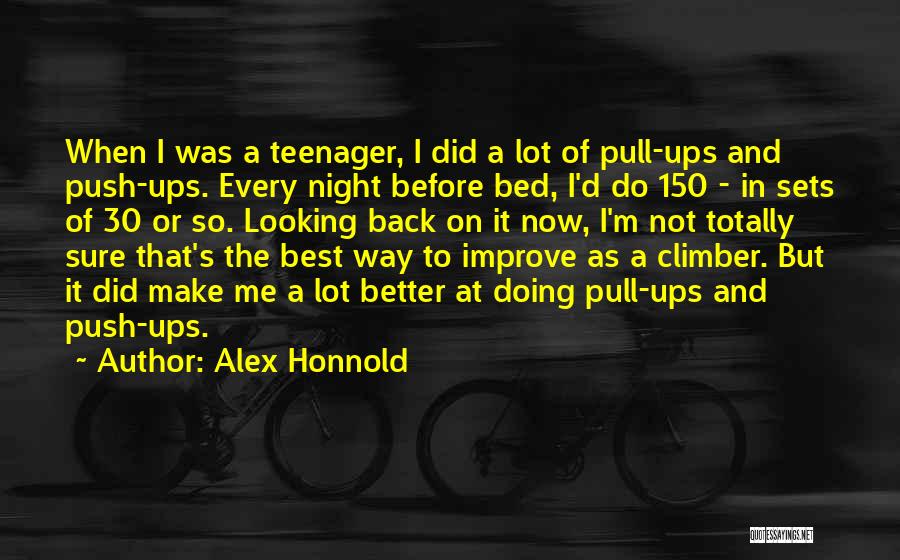 Alex Honnold Quotes: When I Was A Teenager, I Did A Lot Of Pull-ups And Push-ups. Every Night Before Bed, I'd Do 150