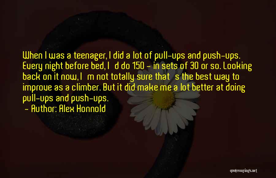 Alex Honnold Quotes: When I Was A Teenager, I Did A Lot Of Pull-ups And Push-ups. Every Night Before Bed, I'd Do 150