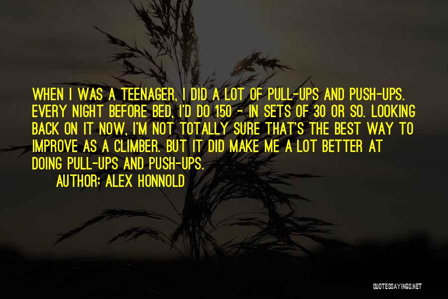 Alex Honnold Quotes: When I Was A Teenager, I Did A Lot Of Pull-ups And Push-ups. Every Night Before Bed, I'd Do 150