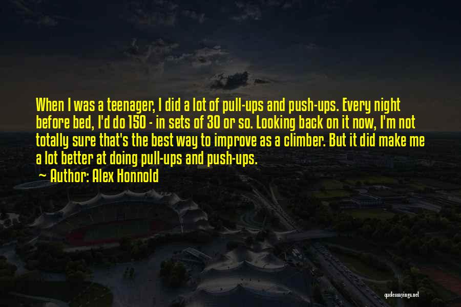 Alex Honnold Quotes: When I Was A Teenager, I Did A Lot Of Pull-ups And Push-ups. Every Night Before Bed, I'd Do 150