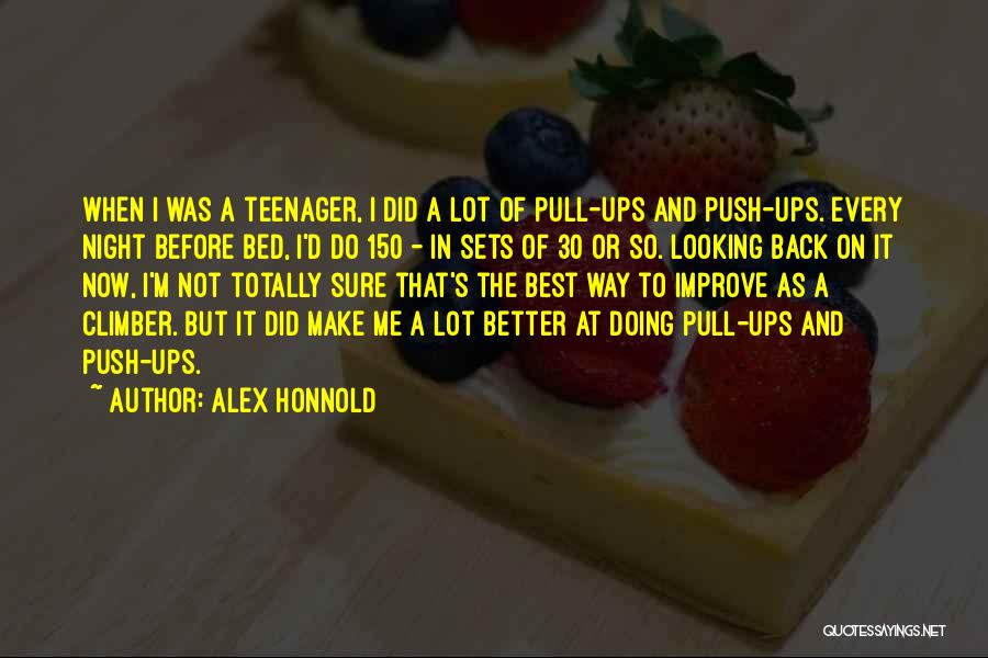 Alex Honnold Quotes: When I Was A Teenager, I Did A Lot Of Pull-ups And Push-ups. Every Night Before Bed, I'd Do 150