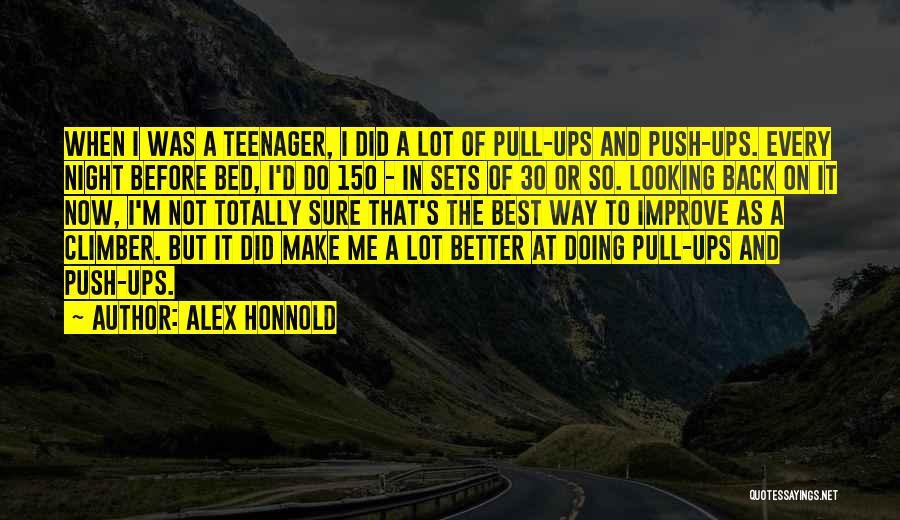 Alex Honnold Quotes: When I Was A Teenager, I Did A Lot Of Pull-ups And Push-ups. Every Night Before Bed, I'd Do 150