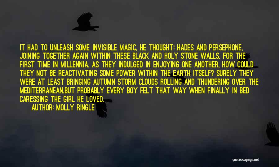 Molly Ringle Quotes: It Had To Unleash Some Invisible Magic, He Thought; Hades And Persephone, Joining Together Again Within These Black And Holy