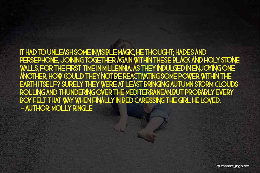 Molly Ringle Quotes: It Had To Unleash Some Invisible Magic, He Thought; Hades And Persephone, Joining Together Again Within These Black And Holy