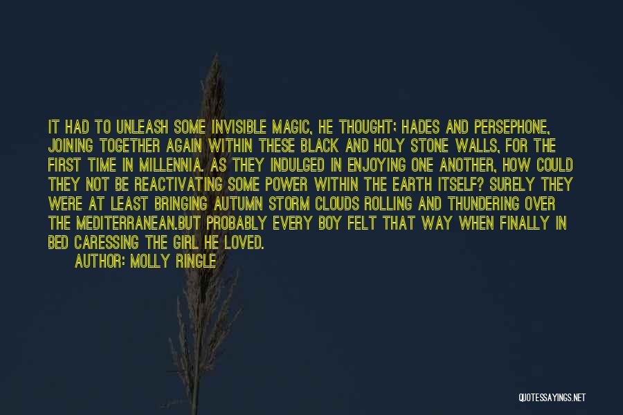 Molly Ringle Quotes: It Had To Unleash Some Invisible Magic, He Thought; Hades And Persephone, Joining Together Again Within These Black And Holy