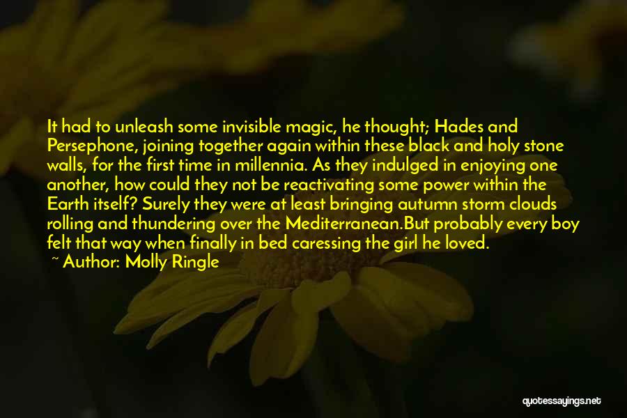 Molly Ringle Quotes: It Had To Unleash Some Invisible Magic, He Thought; Hades And Persephone, Joining Together Again Within These Black And Holy