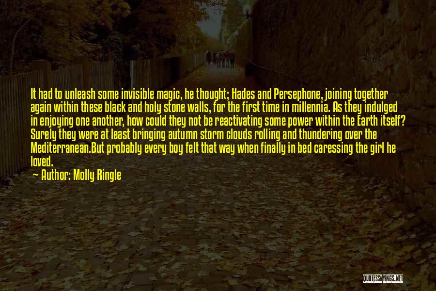 Molly Ringle Quotes: It Had To Unleash Some Invisible Magic, He Thought; Hades And Persephone, Joining Together Again Within These Black And Holy