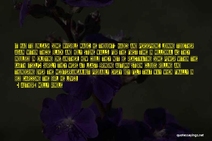 Molly Ringle Quotes: It Had To Unleash Some Invisible Magic, He Thought; Hades And Persephone, Joining Together Again Within These Black And Holy