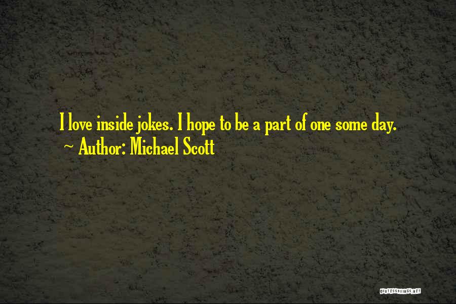 Michael Scott Quotes: I Love Inside Jokes. I Hope To Be A Part Of One Some Day.
