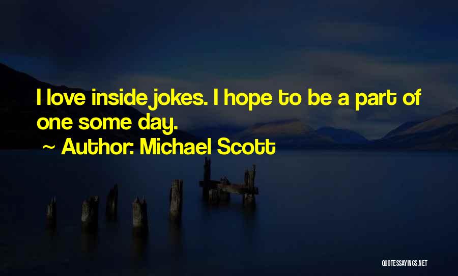 Michael Scott Quotes: I Love Inside Jokes. I Hope To Be A Part Of One Some Day.