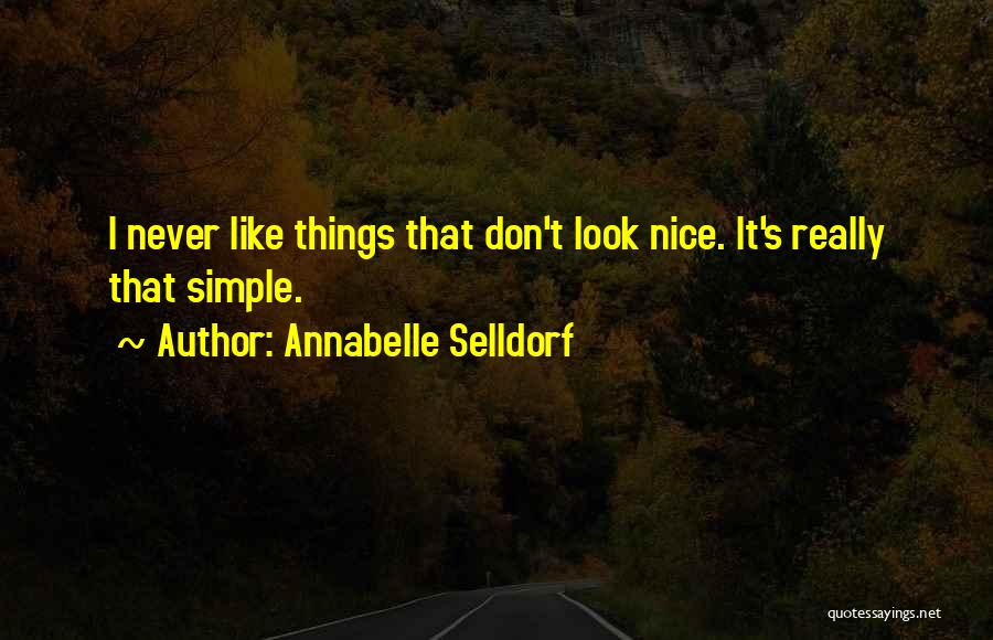 Annabelle Selldorf Quotes: I Never Like Things That Don't Look Nice. It's Really That Simple.