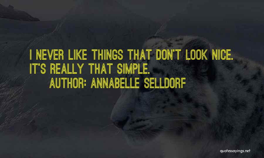 Annabelle Selldorf Quotes: I Never Like Things That Don't Look Nice. It's Really That Simple.