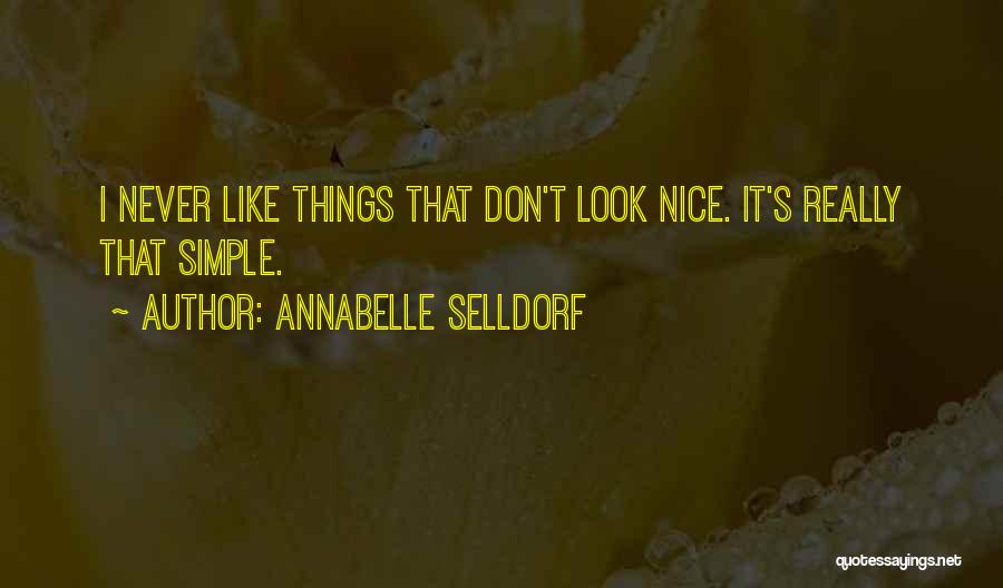 Annabelle Selldorf Quotes: I Never Like Things That Don't Look Nice. It's Really That Simple.