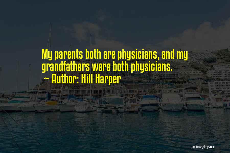 Hill Harper Quotes: My Parents Both Are Physicians, And My Grandfathers Were Both Physicians.
