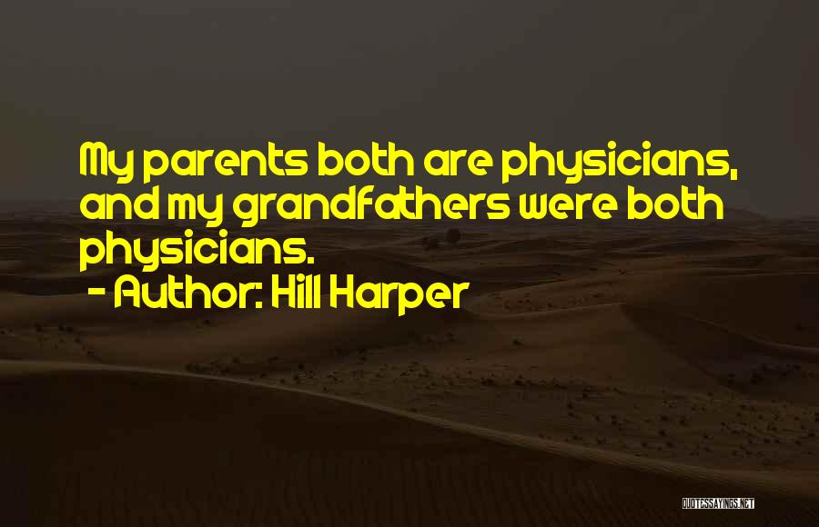 Hill Harper Quotes: My Parents Both Are Physicians, And My Grandfathers Were Both Physicians.