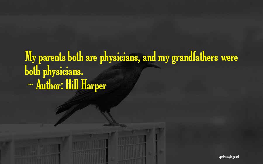 Hill Harper Quotes: My Parents Both Are Physicians, And My Grandfathers Were Both Physicians.