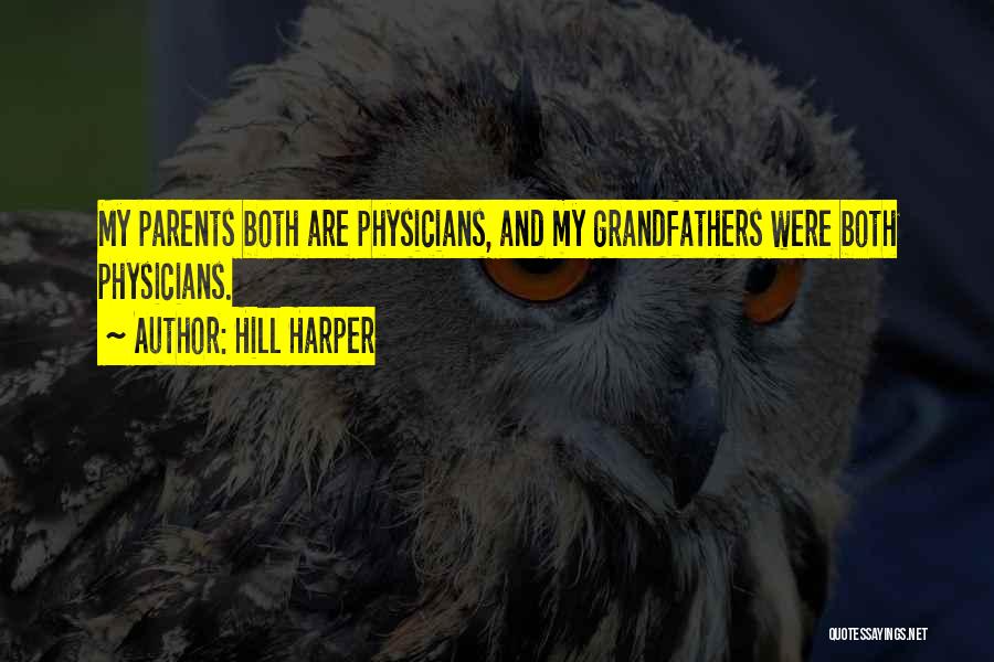 Hill Harper Quotes: My Parents Both Are Physicians, And My Grandfathers Were Both Physicians.