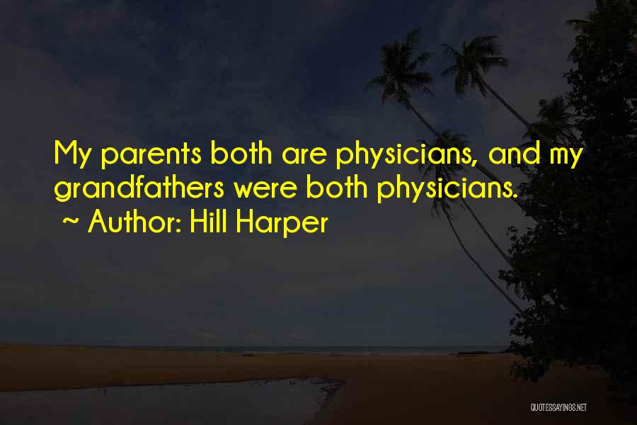 Hill Harper Quotes: My Parents Both Are Physicians, And My Grandfathers Were Both Physicians.