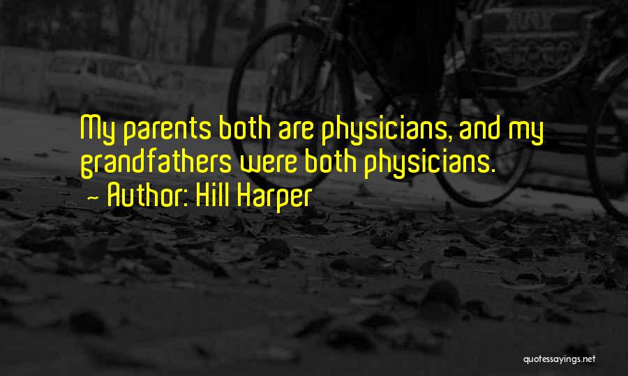 Hill Harper Quotes: My Parents Both Are Physicians, And My Grandfathers Were Both Physicians.