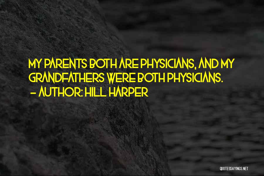 Hill Harper Quotes: My Parents Both Are Physicians, And My Grandfathers Were Both Physicians.