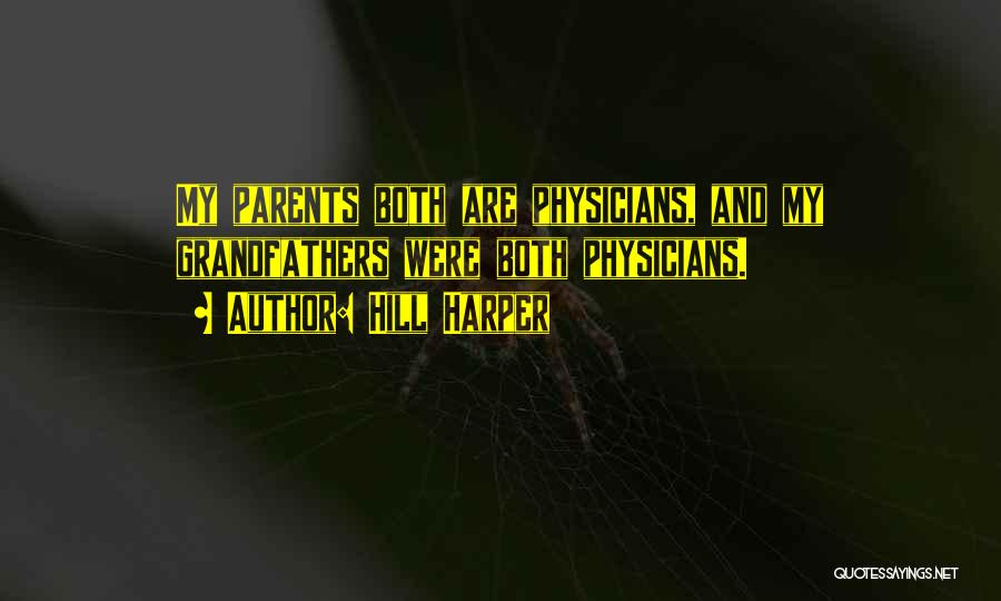 Hill Harper Quotes: My Parents Both Are Physicians, And My Grandfathers Were Both Physicians.