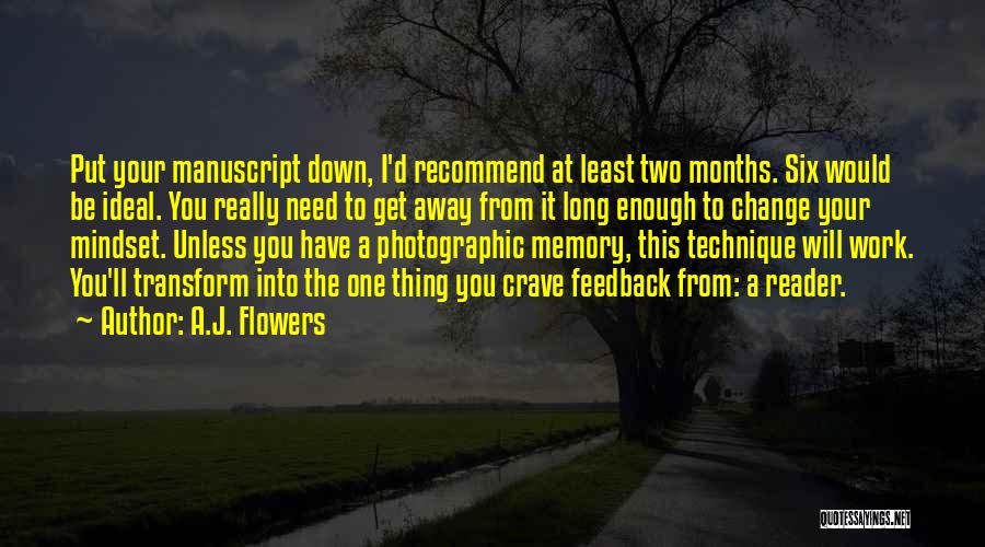 A.J. Flowers Quotes: Put Your Manuscript Down, I'd Recommend At Least Two Months. Six Would Be Ideal. You Really Need To Get Away