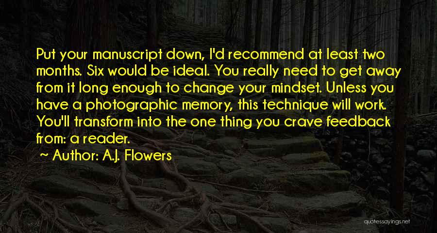 A.J. Flowers Quotes: Put Your Manuscript Down, I'd Recommend At Least Two Months. Six Would Be Ideal. You Really Need To Get Away