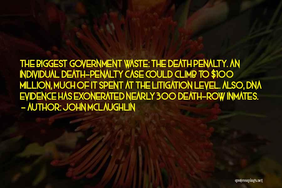 John McLaughlin Quotes: The Biggest Government Waste: The Death Penalty. An Individual Death-penalty Case Could Climb To $100 Million, Much Of It Spent