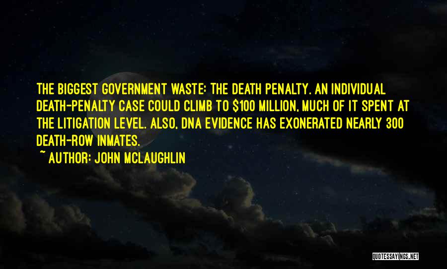 John McLaughlin Quotes: The Biggest Government Waste: The Death Penalty. An Individual Death-penalty Case Could Climb To $100 Million, Much Of It Spent