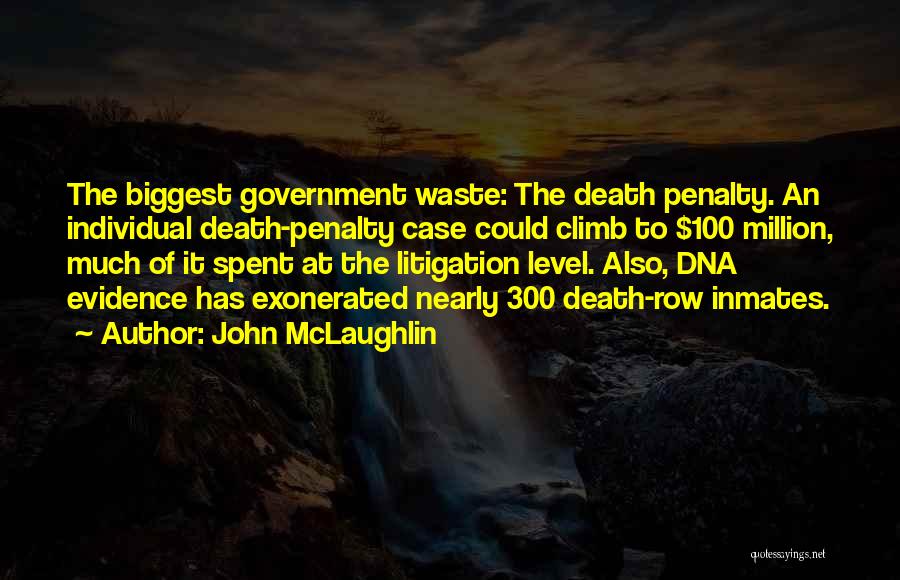 John McLaughlin Quotes: The Biggest Government Waste: The Death Penalty. An Individual Death-penalty Case Could Climb To $100 Million, Much Of It Spent