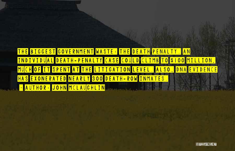John McLaughlin Quotes: The Biggest Government Waste: The Death Penalty. An Individual Death-penalty Case Could Climb To $100 Million, Much Of It Spent