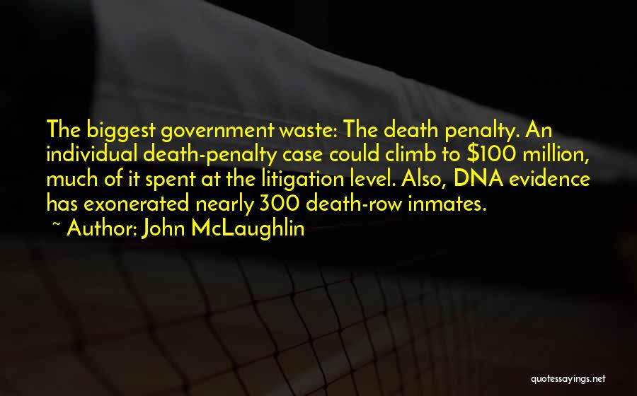 John McLaughlin Quotes: The Biggest Government Waste: The Death Penalty. An Individual Death-penalty Case Could Climb To $100 Million, Much Of It Spent