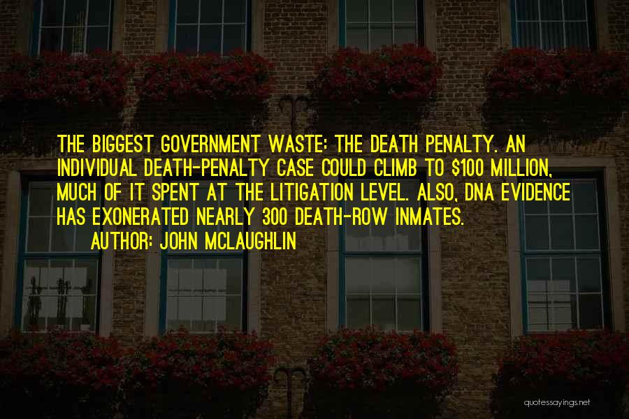 John McLaughlin Quotes: The Biggest Government Waste: The Death Penalty. An Individual Death-penalty Case Could Climb To $100 Million, Much Of It Spent