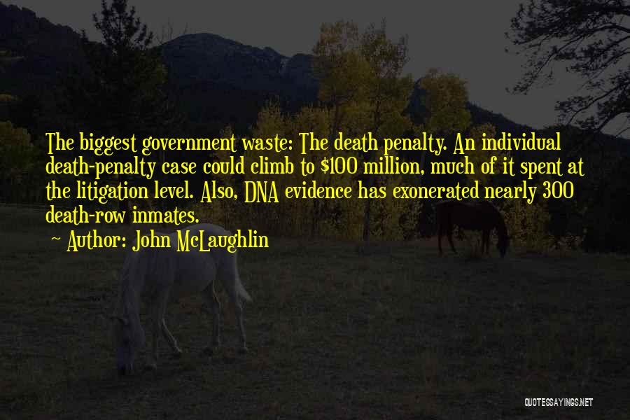 John McLaughlin Quotes: The Biggest Government Waste: The Death Penalty. An Individual Death-penalty Case Could Climb To $100 Million, Much Of It Spent