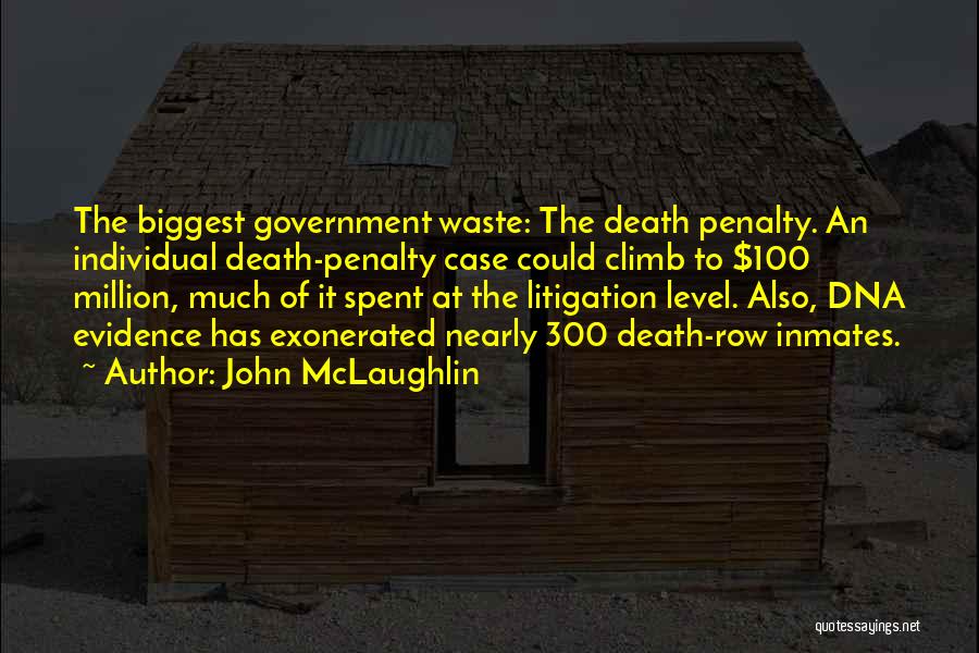 John McLaughlin Quotes: The Biggest Government Waste: The Death Penalty. An Individual Death-penalty Case Could Climb To $100 Million, Much Of It Spent