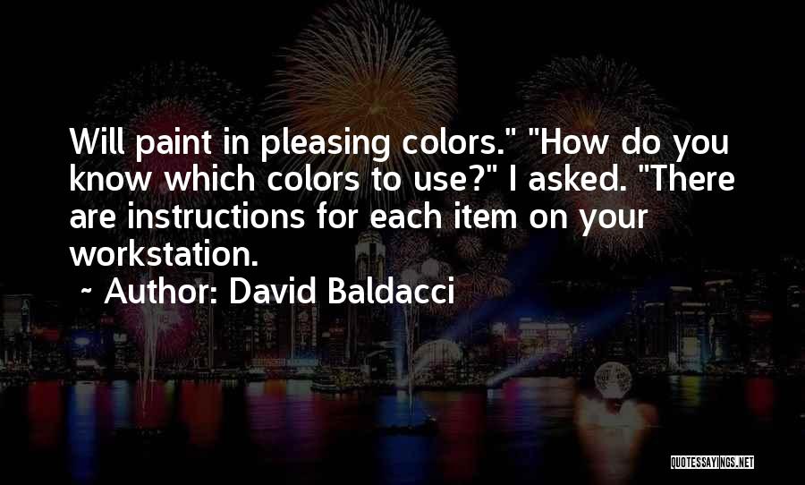 David Baldacci Quotes: Will Paint In Pleasing Colors. How Do You Know Which Colors To Use? I Asked. There Are Instructions For Each